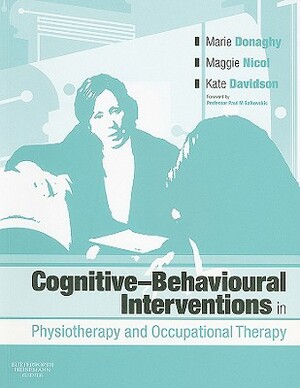 Cognitive Behavioural Interventions in Physiotherapy and Occupational Therapy by Kate M. Davidson, Maggie Nicol, Marie Donaghy