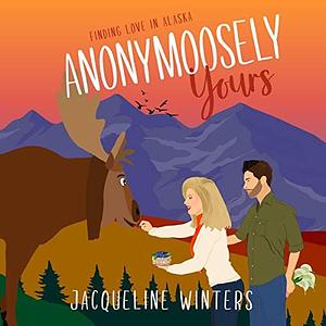 Anonymoosely Yours by Jacqueline Winters