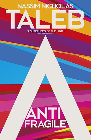 Antifragile: Things That Gain from Disorder by Nassim Nicholas Taleb