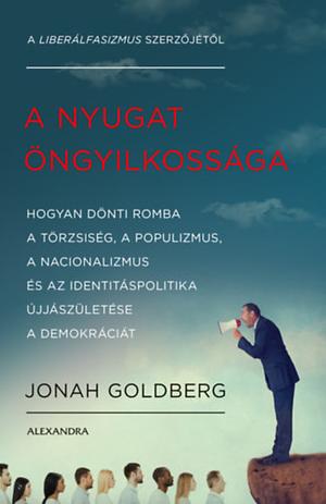 A Nyugat öngyilkossága by Jonah Goldberg