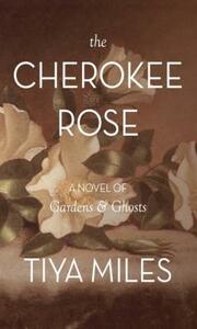 The Cherokee Rose by Tiya Miles