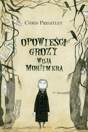 Opowieści grozy wuja Mortimera by Chris Priestley