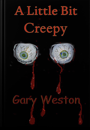 A Little Bit Creepy by Gary Weston