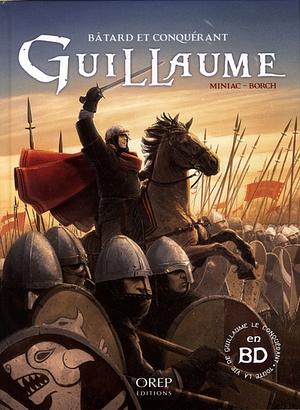 Guillaume: bâtard et conquérant by Jean-François Miniac