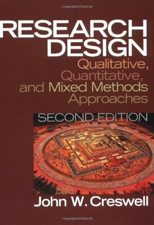 Research Design: Qualitative, Quantitative, and Mixed Methods Approaches by John W. Creswell