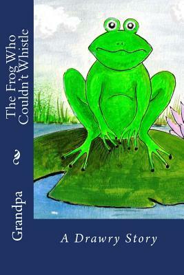 The Frog Who Couldn't Whistle by Grandpa