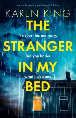 The Stranger in My Bed: An utterly gripping psychological thriller by Karen King