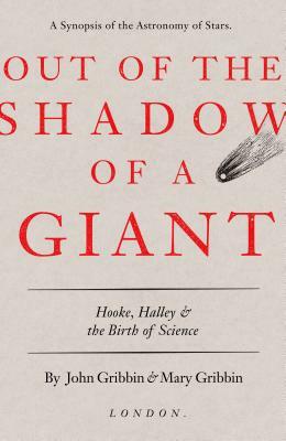 Out of the Shadow of a Giant: Hooke, Halley, and the Birth of Science by Mary Gribbin, John Gribbin