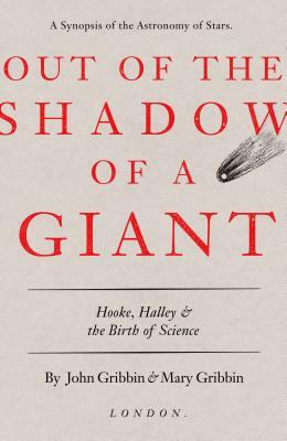 Out of the Shadow of a Giant: Hooke, Halley, and the Birth of Science by John Gribbin, Mary Gribbin