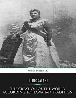 The Creation of the World According to Hawaiian Tradition by Lili'uokalani