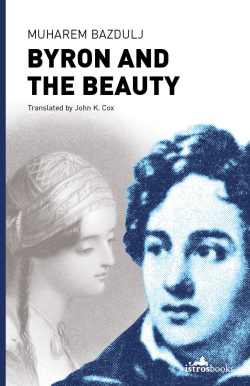Byron and the Beauty by Muharem Bazdulj, John K. Cox