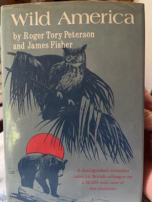 Wild America by Roger Tory Peterson, James Fisher