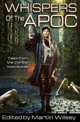 Whispers of the Apoc: Tales from the Zombie Apocalypse by David Keener, Jl Curtis, Tr Dillon