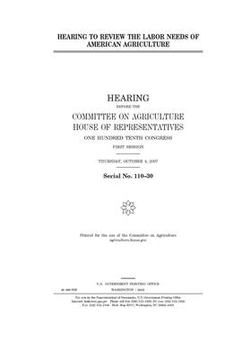 Hearing to review the labor needs of American agriculture by Committee on Agriculture (house), United States Congress, United States House of Representatives