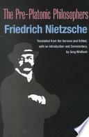 The Pre-Platonic Philosophers by Friedrich Nietzsche, Greg Whitlock