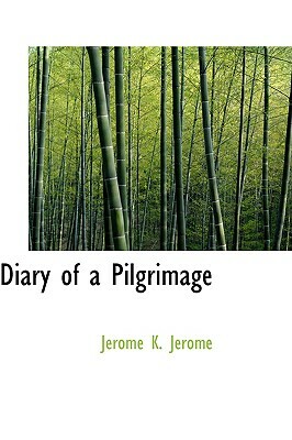 Diary of a Pilgrimage by Jerome K. Jerome