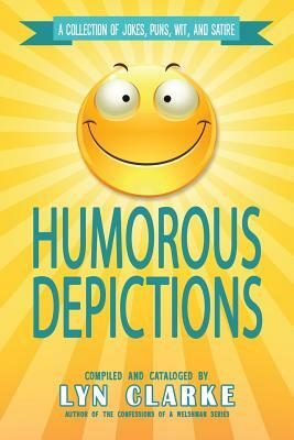 Humorous Depictions: A Collection Of Jokes, Puns, Wit, And Satire by Blue Harvest Creative, Lyn Clarke