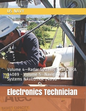 Electronics Technician: Volume 4-Radar Systems NAVEDTRA 14089 - Volume 5-Navigation Systems NAVEDTRA 14090 by Us Navy