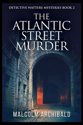 The Atlantic Street Murder by Malcolm Archibald