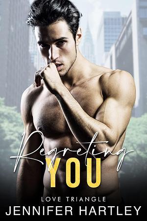 Regretting You by Jennifer Hartley, Jennifer Hartley