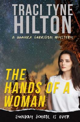 The Hands of a Woman: A Maura Garrison Mystery by Traci Tyne Hilton