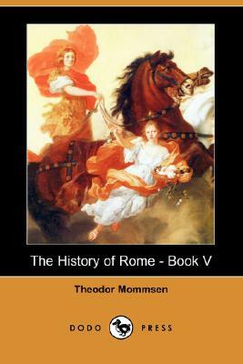 The History of Rome - Book V (Dodo Press) by Theodore Mommsen