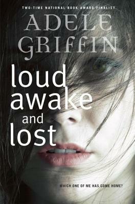 Loud Awake and Lost by Adele Griffin