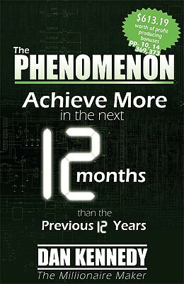 The Phenomenon: Achieve More in the Next 12 Months Than the Previous 12 Years by Brian Sachs, Dan S. Kennedy