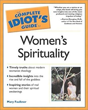 Complete Idiot's Guide to Women's Spirituality by Mary Faulkner