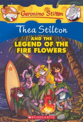 Thea Stilton and the Legend of the Fire Flowers by Geronimo Stilton