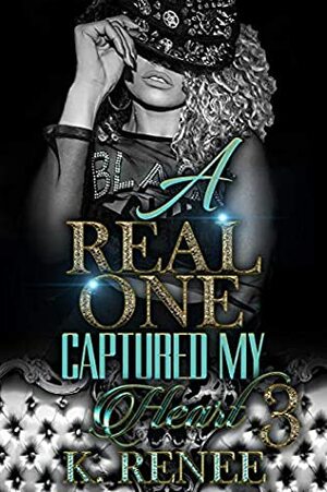 A Real One Captured My Heart 3 by K. Renee