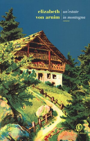 Un'estate in montagna by Elizabeth von Arnim