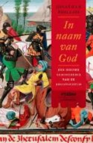In naam van God: een nieuwe geschiedenis van de kruistochten by Jonathan Phillips, Marianne Tieleman