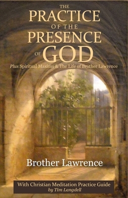 The Practice of the Presence of God: with Christian Meditation Practice Guide by Tim Langdell by Brother Lawrence, Tim Langdell