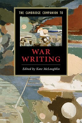 The Cambridge Companion to War Writing by 