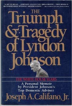 The Triumph and Tragedy of Lyndon Johnson: The White House Years by Joseph A. Califano Jr.