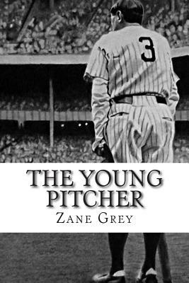 The Young Pitcher by Zane Grey