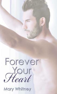 Forever Your Heart by Mary Whitney