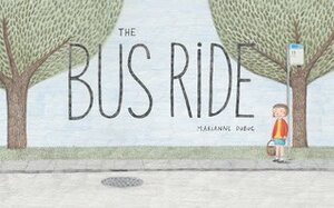 The Bus Ride by Marianne Dubuc