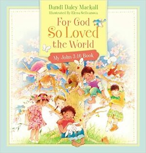 For God So Loved the World: My John 3:16 Book by Dandi Daley Mackall