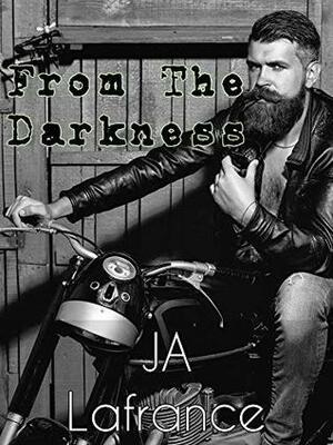 From The Darkness: A MC Club Reverse Harem by J.A. Lafrance