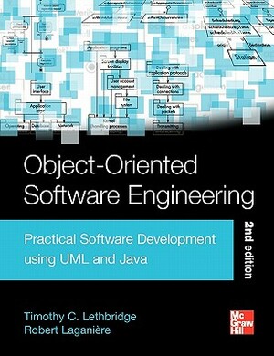 Object-Oriented Software Engineering: Practical Software Development Using UML and Java by Timothy Christian Lethbridge, Robert Laganiere