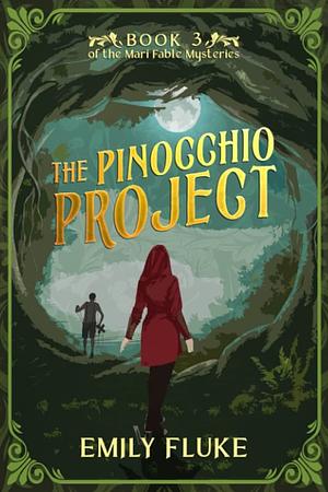 The Pinocchio Project: Book 3 of the Mari Fable Mysteries by Emily Fluke