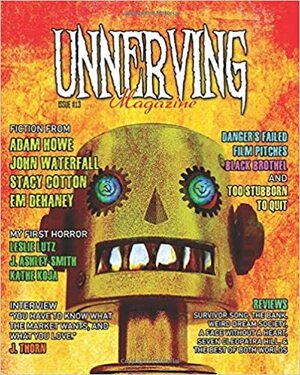 Unnerving Magazine Issue #13 by Renee Miller, Eddie Generous, Adam Howe, John Waterfall, Danger Slater, Em Dehaney, Stacy Cotton