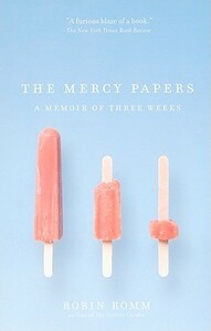 The Mercy Papers: A Memoir of Three Weeks by Robin Romm