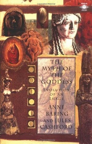 The Myth of the Goddess: Evolution of an Image by Jules Cashford, Anne Baring, Laurens van der Post