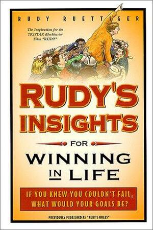 Rudy's Insights for Winning in Life by Rudy Ruettiger