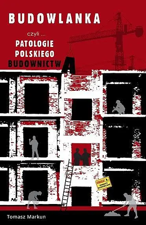 Budowlanka, czyli patologie polskiego budownictwa by Tomasz Markun