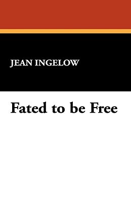 Fated to Be Free by Jean Ingelow