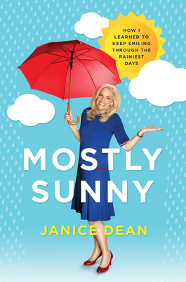 Mostly Sunny: How I Learned to Keep Smiling Through the Rainiest Days by Janice Dean
